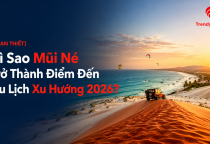 [PHAN THIẾT] Vì Sao Mũi Né Trở Thành Điểm Đến Du Lịch Xu Hướng Năm 2026?