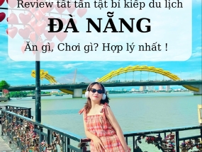 [ĐÀ NẴNG] Cẩm Nang Du Lịch Đà Nẵng: Lưu Trú Ở Đâu, Ăn Gì, Chơi Gì Trọn Bộ?