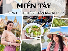 Top 5 Địa Điểm Du Lịch Miền Tây Hot Nhất – Trải Nghiệm Độc Đáo Không Nên Bỏ Lỡ
