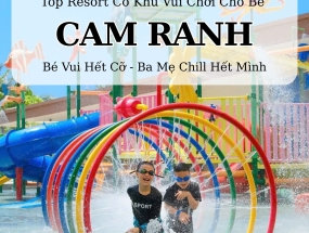 [CAM RANH] TOP 6 RESORT CAM RANH CÓ KHU VUI CHƠI CHO BÉ: Bé Vui Hết Cỡ - Ba Mẹ Chill Hết Mình