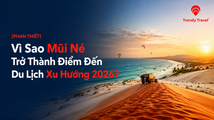[PHAN THIẾT] Vì Sao Mũi Né Trở Thành Điểm Đến Du Lịch Xu Hướng Năm 2026?