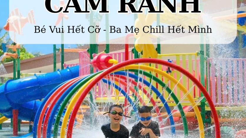 [CAM RANH] TOP 6 RESORT CAM RANH CÓ KHU VUI CHƠI CHO BÉ: Bé Vui Hết Cỡ - Ba Mẹ Chill Hết Mình